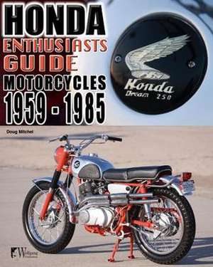 Enthusiasts Guide: Honda Motorcycles 1959-1985 de Doug Mitchel