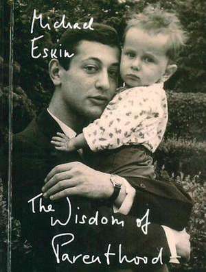 The Wisdom of Parenthood de Michael Eskin