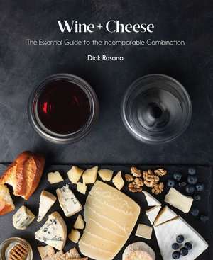 Wine + Cheese: The Essential Guide to the Incomparable Combination de Barbara Ray