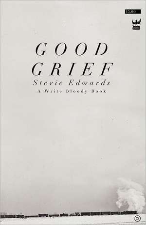 Good Grief: A Collection of Poetry de Stevie Edwards