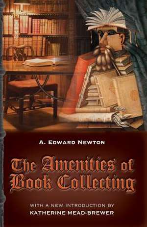 The Amenities of Book Collecting de A. Edward Newton