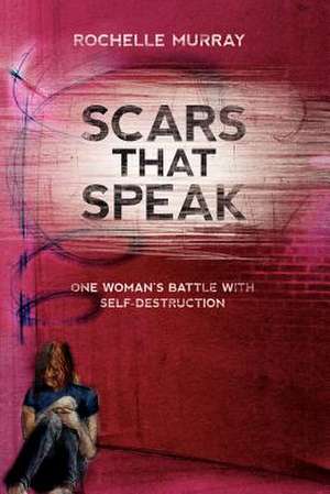 Scars That Speak de Rochelle Murray