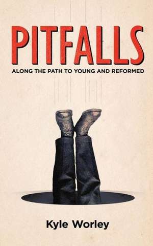 Pitfalls: Along the Path to Young and Reformed de Kyle Worley