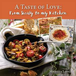 A Taste of Love: From Sicily to My Kitchen de Marilyn Longo