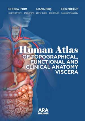 HUMAN ATLAS OF TOPOGRAPHICAL, FUNCTIONAL AND CLINICAL ANATOMY VISCERA de Mircea Ifrim