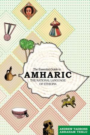 The Essential Guide to Amharic: The National Language of Ethiopia de MR Abraham Teklu