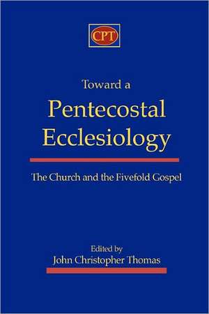 Toward a Pentecostal Ecclesiology: The Church and the Fivefold Gospel