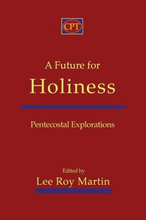 A Future for Holiness: Pentecostal Explorations