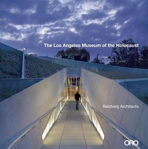 The Los Angeles Museum of the Holocaust de Hagy Belzberg