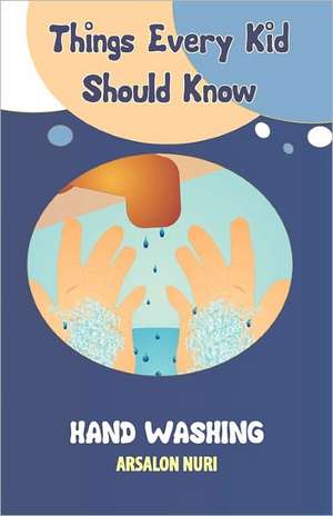 Things Every Kid Should Know-Hand Washing de Arsalon Nuri