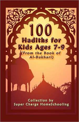 100 Hadiths for Kids Aged 7-9 (from the Book of Al-Bukhari) de Supercharge Homeschooling