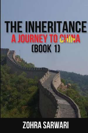 The Inheritance: A Journey to China (Book 1) de Zohra Sarwari