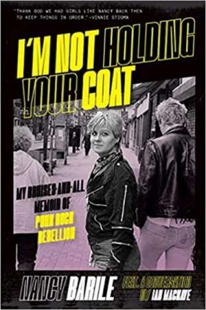 I'm Not Holding Your Coat: My Bruises-and-All Memoir of Punk Rock Rebellion de Nancy Barile