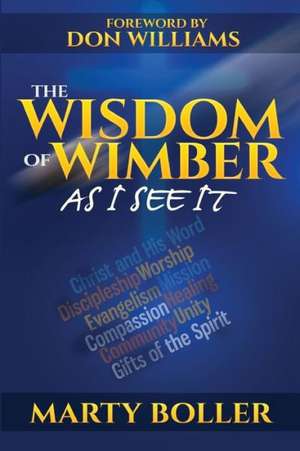 The Wisdom of Wimber: As I See It de Marty Boller