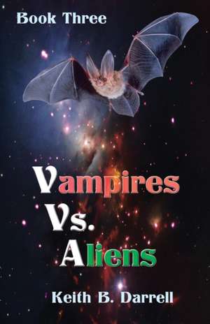 Vampires Vs. Aliens de Keith B. Darrell