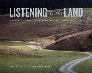 Listening to the Land: Stories from the Cacapon and Lost River Valley de Jamie S. Ross