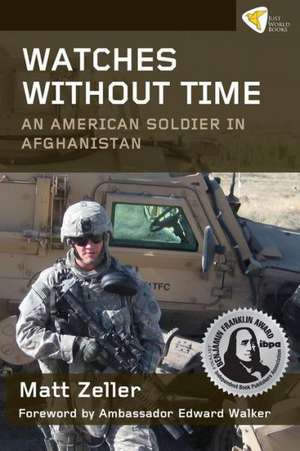 Watches Without Time: An American Soldier in Afghanistan de Matt Zeller