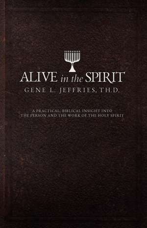 Alive in the Spirit de Gene L. Jeffries