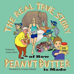 The Real True Story of How Peanut Butter Is Made de Joanne Meier