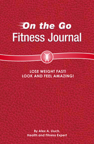 On the Go Fitness Journal de Alex A. Lluch