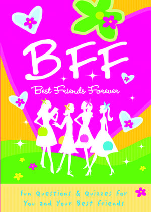 B.F.F. Best Friends Forever: Quizzes for You and Your Friends de Isabel B. Lluch