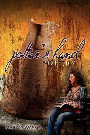 Potter's Hand Poetry de Mary D. Wasson