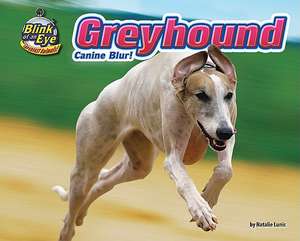 Greyhound: Canine Blur! de Natalie Lunis