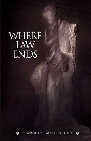 Where Law Ends de Elizabeth Hatcher True