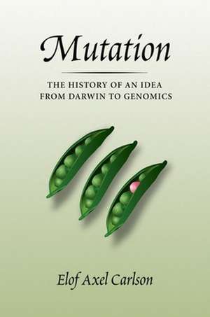 Mutation: The History of an Idea from Darwin to Genomics de Elof Axel Carlson