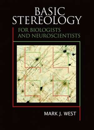 Basic Stereology for Biologists and Neuroscientists: A Laboratory Manual de Mark J (University of AarhusDenmark) West