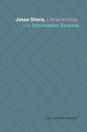 Jesse Shera, Librarianship, and Information Science de H. Curtis Wright