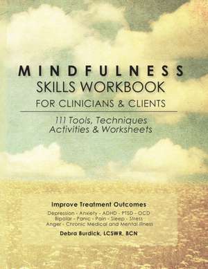 Mindfulness Skills Workbook for Clinicians and Clients: 111 Tools, Techniques, Activities & Worksheets de Debra E. Burdick