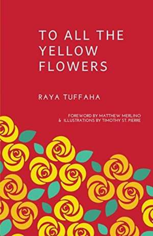 To All the Yellow Flowers de Raya Tuffaha