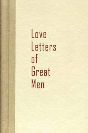 Love Letters of Great Men de Hill Becon Hill