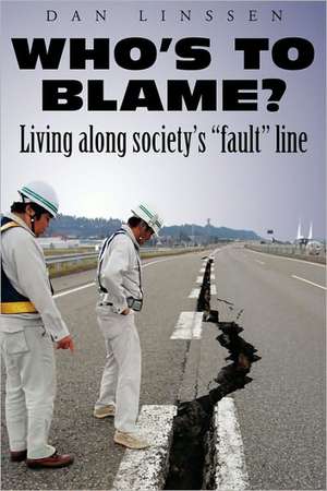 Who's to Blame? Living Along Society's "Fault" Line de Dan Linssen