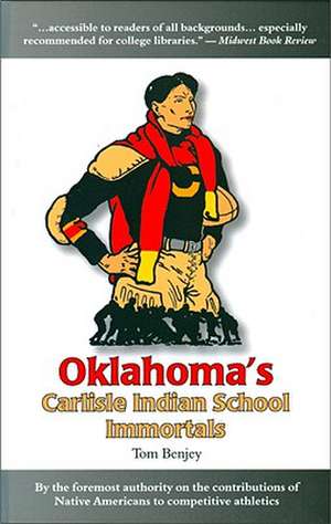 Oklahoma's Carlisle Indian School Immortals de Tom Benjey