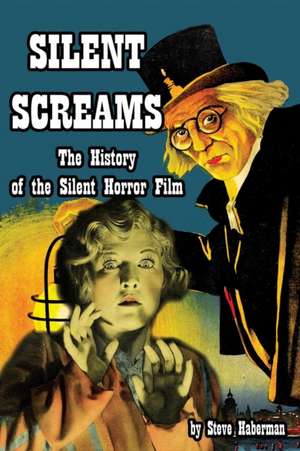 Silent Screams The History of the Silent Horror Film de Steve Haberman