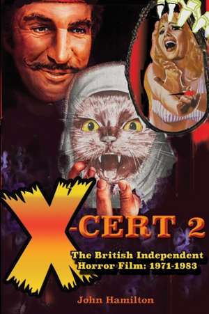 X-Cert 2 The British Independent Horror Film 1971-1983 de Hamilton John