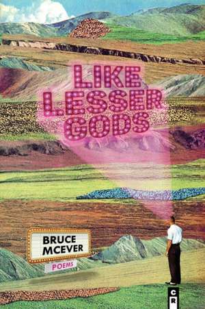 Like Lesser Gods de Bruce McEver