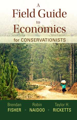 A Field Guide to Economics for Conservationists de Brendan Fisher