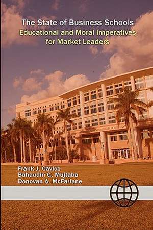 The State of Business Schools: Educational and Moral Imperatives for Market Leaders de Bahaudin G. Mujtaba