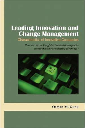 Leading Innovation and Change Management-Characteristics of Innovative Companies de Osman M. Gunu