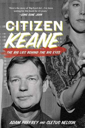 Citizen Keane: The Big Lies Behind the Big Eyes de Adam Parfray