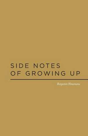 Side Notes of Growing Up de Benjamin Hinamanu