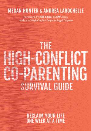 The High-Conflict Co-Parenting Survival Guide: Reclaim Your Life One Week at a Time de Andrea LaRochelle