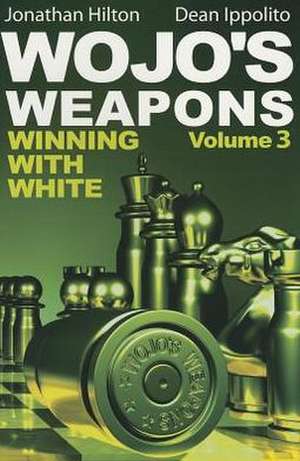 Wojo's Weapons, Volume 3: Winning with White de Jonathan Hilton