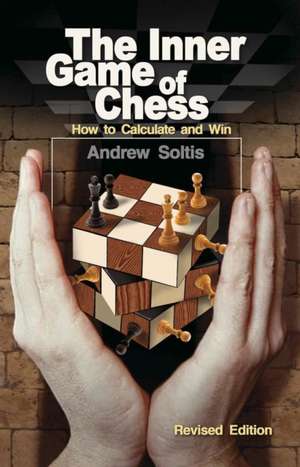 The Inner Game of Chess: How to Calculate and Win de Andrew Soltis