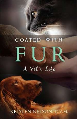 Coated with Fur: A Vet's Life de Kristen Nelson