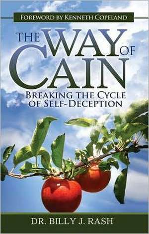 The Way of Cain: Breaking the Cycle of Self-Deception de Billy J. Rash