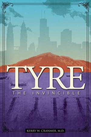 Tyre: The Invincible de Kerry W. Cranmer